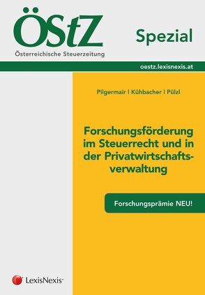 ÖStZ Spezial: Forschungsförderung im Steuerrecht und in der Privatwirtschaftschaftsverwaltung von Kühbacher,  Thomas, Pilgermair,  Werner, Pülzl,  Peter