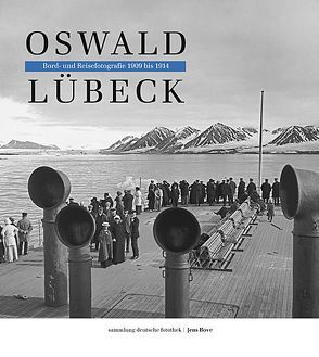 Oswald Lübeck: Bord-und Reisefotografien 1909-1914 von Bove,  Jens