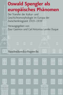 Oswald Spengler als europäisches Phänomen von Aksakal,  Hasan, Brolsma,  Marjet, Engels,  Daniel, Gasimov,  Zaur, Hömig,  Regine, Kornat,  Marek, Lemke Duque,  Carl Antonius, Maksymiak,  Małgorzata A., Miliopoulos,  Lazaros, Thöndl,  Michael, Wood,  John Carter