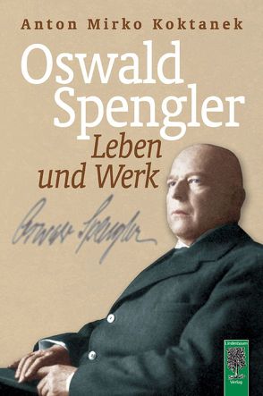 Oswald Spengler. Leben und Werk von Koktanek,  Anton Mirko