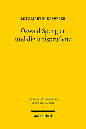 Oswald Spengler und die Jurisprudenz von Keppeler,  Lutz Martin