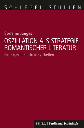 Oszillation als Strategie romantischer Literatur von Alt,  Peter-André, Junges,  Stefanie, Schmitz-Emans,  Monika