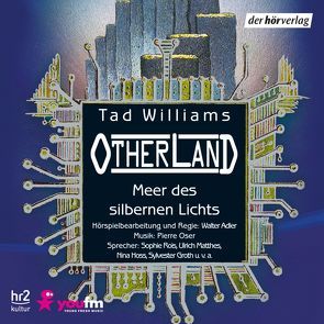 Otherland: Meer des silbernen Lichts von Adler,  Walter, Hallwachs,  Hans Peter, Hoss,  Nina, Matic,  Peter, Matthes,  Ulrich, Möhring,  Hans Ulrich, Rois,  Sophie, Weiss,  Samuel, Williams,  Tad