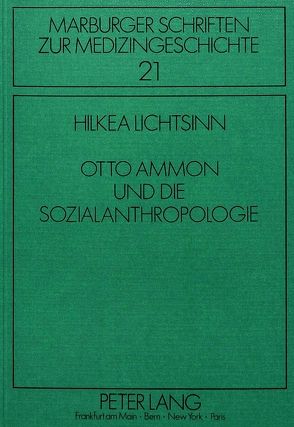 Otto Ammon und die Sozialanthropologie von Lichtsinn,  Hilkea