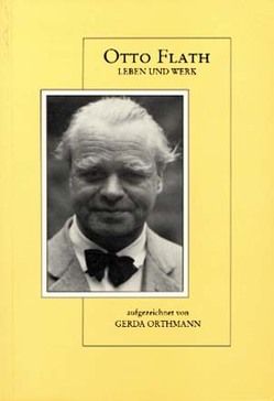 Otto Flath – Leben und Werk von Orthmann,  Gerda