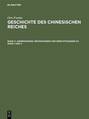 Otto Franke: Geschichte des chinesischen Reiches / Anmerkungen, Ergänzungen und Berichtigungen zu Band I und II von Franke,  Otto