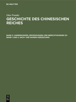 Otto Franke: Geschichte des chinesischen Reiches / Anmerkungen, Ergänzungen und Berichtigungen zu Band I und II. Sach- und Namen-Verzeichnis von Franke,  Otto