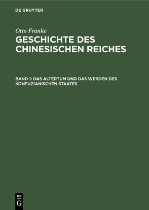 Otto Franke: Geschichte des chinesischen Reiches / Das Altertum und das Werden des konfuzianischen Staates von Franke,  Otto