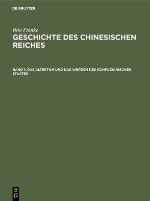 Otto Franke: Geschichte des chinesischen Reiches / Das Altertum und das Werden des konfuzianischen Staates von Franke,  Otto