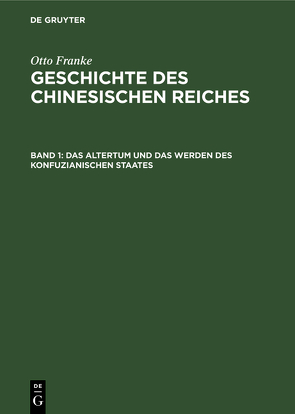 Otto Franke: Geschichte des chinesischen Reiches / Das Altertum und das Werden des konfuzianischen Staates von Franke,  Otto