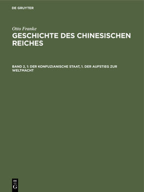 Otto Franke: Geschichte des chinesischen Reiches / Der konfuzianische Staat, 1. Der Aufstieg zur Weltmacht von Franke,  Otto