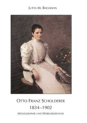 OTTO FRANZ SCHOLDERER 1834 –1902 von Bagdahn,  Jutta M.