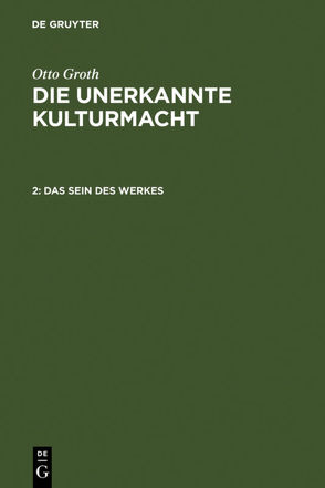 Otto Groth: Die unerkannte Kulturmacht / Das Sein des Werkes von Groth,  Otto