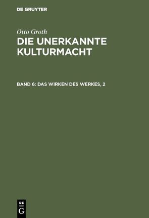 Otto Groth: Die unerkannte Kulturmacht / Das Wirken des Werkes, 2 von Groth,  Otto