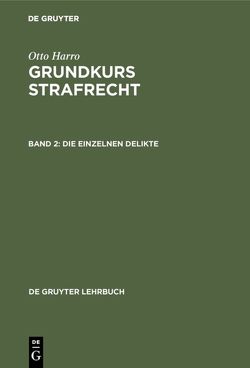 Otto Harro: Grundkurs Strafrecht / Die einzelnen Delikte von Harro,  Otto