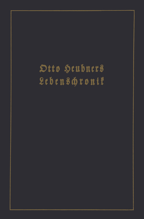 Otto Heubners Lebenschronik von Heubner,  Otto, Heubner,  Wolfgang