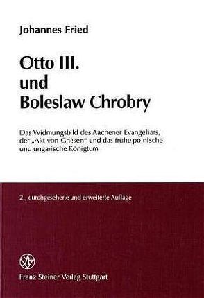 Otto III. und Boleslaw Chrobry von Fried,  Johannes