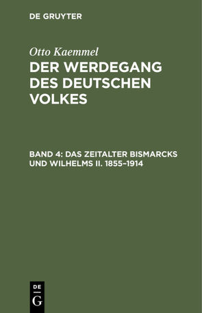 Otto Kaemmel: Der Werdegang des deutschen Volkes / Das Zeitalter Bismarcks und Wilhelms II. 1855–1914 von Kaemmel,  Otto