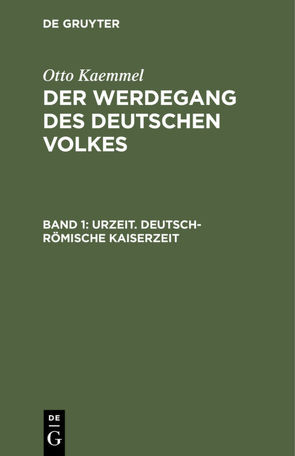 Otto Kaemmel: Der Werdegang des deutschen Volkes / Urzeit. Deutsch-römische Kaiserzeit von Kaemmel,  Otto