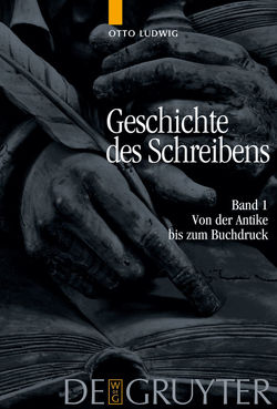 Otto Ludwig: Geschichte des Schreibens / Von der Antike bis zum Buchdruck von Ludwig,  Otto