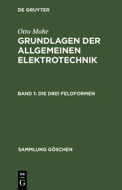 Otto Mohr: Grundlagen der allgemeinen Elektrotechnik / Die drei Feldformen von Mohr,  Otto