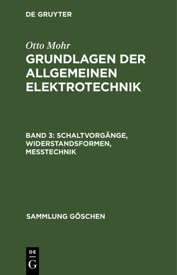 Otto Mohr: Grundlagen der allgemeinen Elektrotechnik / Schaltvorgänge, Widerstandsformen, Messtechnik von Mohr,  Otto