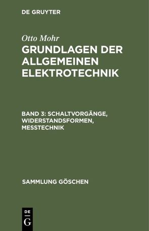 Otto Mohr: Grundlagen der allgemeinen Elektrotechnik / Schaltvorgänge, Widerstandsformen, Messtechnik von Mohr,  Otto