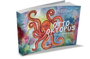 Otto Oktopus – Ein Mini-Musical von Müller,  Nadine, Oberholzer-Arnold,  Andrea, Regli-Lohri,  Dominique, Studer,  Maja