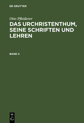 Otto Pfleiderer: Das Urchristenthum, seine Schriften und Lehren / Otto Pfleiderer: Das Urchristenthum, seine Schriften und Lehren. Band 2 von Pfleiderer,  Otto