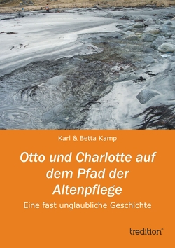 Otto und Charlotte auf dem Pfad der Altenpflege von Kamp,  Karl & Betta