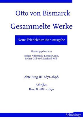 Otto von Bismarck. Gesammelte Werke – Neue Friedrichsruher Ausgabe von Afflerbach,  Holger, Canis,  Konrad, Gall,  Lothar, Hopp,  Andrea, Kolb,  Eberhard