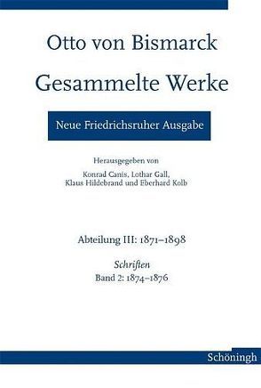 Otto von Bismarck – Gesammelte Werke. Neue Friedrichsruher Ausgabe von Canis,  Konrad, Gall,  Lothar, Hildebrand,  Klaus, Kolb,  Eberhard