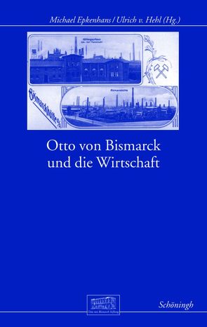 Otto von Bismarck und die Wirtschaft von Afflerbach,  Holger, Canis,  Konrad, Epkenhans,  Michael, Gall,  Lothar, Hehl,  Ulrich v., Hehl,  Ulrich von, Kolb,  Eberhard