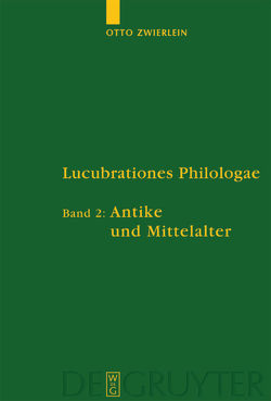 Otto Zwierlein: Lucubrationes Philologae / Antike und Mittelalter von Jakobi,  Rainer, Junge,  Rebekka, Schmitz,  Christine, Zwierlein,  Otto