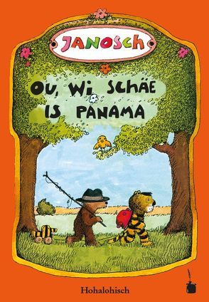 Ou, wi schäe is Panama. Di Gschicht, wi dr klaane Tiicher und dr klaane Bär nach Panama marschiere von Janosch, Unbehauen,  Sebastian