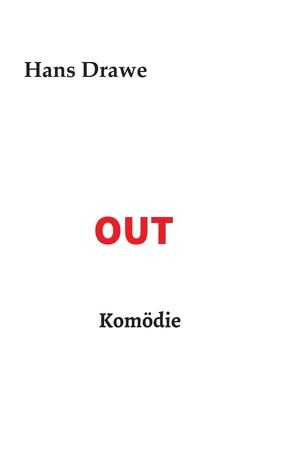 OUT, Komödie von Drawe,  Hans