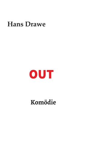 OUT, Komödie von Drawe,  Hans