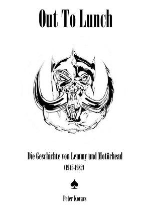 Out To Lunch. Die Geschichte von Lemmy und Motörhead (1945-1982) von Kovács,  Péter