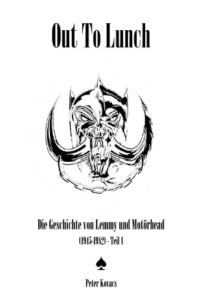 Out To Lunch. Die Geschichte von Lemmy und Motörhead (1945-1982) Teil 1 von Kovács,  Péter