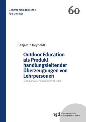 Outdoor Education als Produkt handlungsleitender Überzeugungen von Lehrpersonen von Heynoldt,  Benjamin