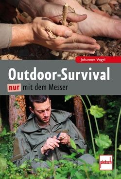 Outdoor-Survival nur mit dem Messer von Vogel,  Johannes