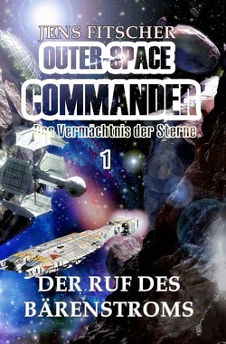 OUTER-SPACE COMMANDER / Der Ruf des Bärenstroms von Fitscher,  Jens