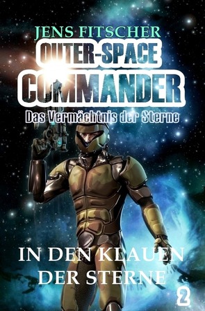 OUTER-SPACE COMMANDER / In den Klauen der Sterne von Fitscher,  Jens