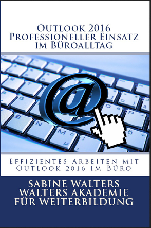 Outlook 2016 – Professioneller Einsatz im Büroalltag von Walters,  Sabine