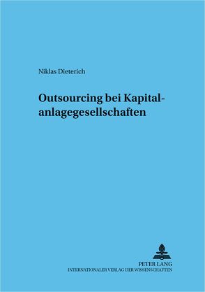 Outsourcing bei Kapitalanlagegesellschaften von Dieterich,  Niklas