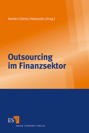 Outsourcing im Finanzsektor von Bühr,  Oliver M., Carpier,  Uta, Deckers,  Sven, Diehlmann,  Jens, Görke,  Oliver, Guha,  Harald, Hamacher,  Rolfjosef, Hanten,  Mathias, Heinsius,  Martin, Hübsch,  Markus, Ketessidis,  Adam, Mehls,  Christine, Wenner,  Simone, Wüllenweber,  Kim