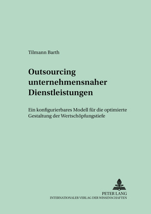 Outsourcing unternehmensnaher Dienstleistungen von Barth,  Tilmann