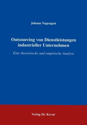 Outsourcing von Dienstleistungen industrieller Unternehmen von Nagengast,  Johann