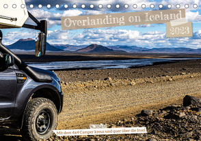 Overlanding on Iceland – Mit dem 4×4 Camper kreuz und quer über die Insel (Tischkalender 2023 DIN A5 quer) von Sulima,  Dirk