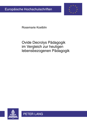 Ovide Decrolys Pädagogik im Vergleich zur heutigen lebensbezogenen Pädagogik von Koelblin,  Rosemarie